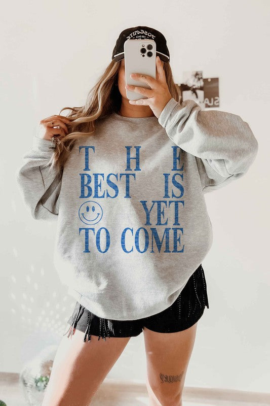 THE BEST IS YET TO COME GRAPHIC SWEATSHIRT